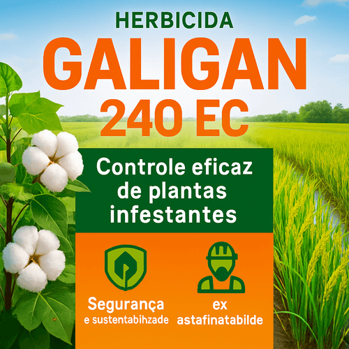 Galigan 240 EC: Herbicida Seletivo para Controle de Plantas Infestantes em Diversas Culturas